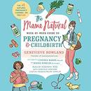 The Mama Natural Week-by-Week Guide to Pregnancy and Childbirth by Genevieve Howland