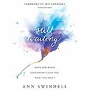 Still Waiting: Hope for When God Doesn't Give You What You Want by Ann Swindell