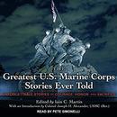 The Greatest U.S. Marine Corps Stories Ever Told by Iain Martin