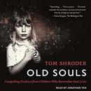 Old Souls: Compelling Evidence from Children Who Remember Past Lives by Tom Shroder
