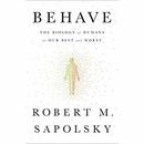 Behave: The Biology of Humans at Our Best and Worst by Robert Sapolsky