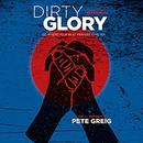 Dirty Glory: Go Where Your Best Prayers Take You by Pete Greig