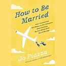 How to Be Married by Jo Piazza