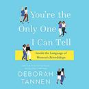 You're the Only One I Can Tell by Deborah Tannen