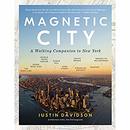 Magnetic City: A Walking Companion to New York by Justin Davidson