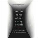 No One Cares About Crazy People by Ron Powers