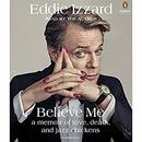 Believe Me: A Memoir of Love, Death and Jazz Chickens by Eddie Izzard