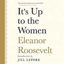 It's up to the Women by Eleanor Roosevelt