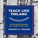 Teach Like Finland by Timothy D. Walker