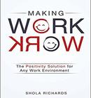 Making Work Work: The Positivity Solution for Any Work Environment by Shola Richards