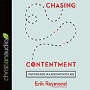 Chasing Contentment: Trusting God in a Discontented Age by Erik Raymond
