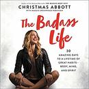 The Badass Life by Christmas Abbott
