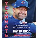 Teammate: My Journey in Baseball and a World Series for the Ages by David Ross