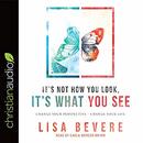 It's Not How You Look, It's What You See by Lisa Bevere