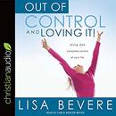 Out of Control and Loving It by Lisa Bevere