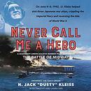 Never Call Me a Hero by N. Jack Dusty Kleiss
