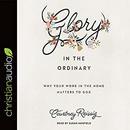 Glory in the Ordinary by Courtney Reissig