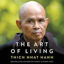 The Art of Living: Peace and Freedom in the Here and Now by Thich Nhat Hanh