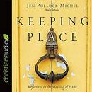 Keeping Place: Reflections on the Meaning of Home by Jen Pollock Michel