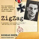 Zigzag: The Incredible Wartime Exploits of Double Agent Eddie Chapman by Nicholas Booth