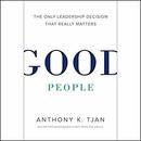 Good People: The Only Leadership Decision That Really Matters by Anthony Tjan