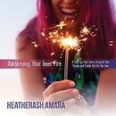Awakening Your Inner Fire by HeatherAsh Amara
