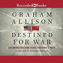Destined for War: Can America and China Escape Thucydides's Trap? by Graham T. Allison