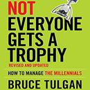 Not Everyone Gets a Trophy by Bruce Tulgan