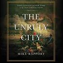 The Unruly City by Mike Rapport