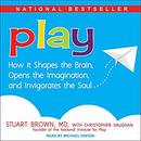 Play: How It Shapes the Brain, Opens the Imagination, and Invigorates the Soul by Stuart Brown