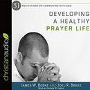 Developing a Healthy Prayer Life by Joel R. Beeke