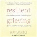 Resilient Grieving by Lucy Hone