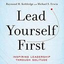 Lead Yourself First by Raymond M. Kethledge