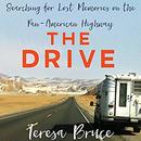 The Drive: Searching for Lost Memories on the Pan-American Highway by Teresa Bruce