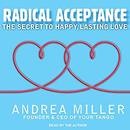 Radical Acceptance: The Secret to Happy, Lasting Love by Andrea Miller