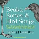 Beaks, Bones and Bird Songs by Roger Lederer