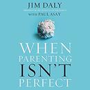 When Parenting Isn't Perfect by Jim Daly