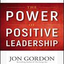The Power of Positive Leadership by Jon Gordon