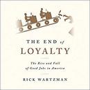 The End of Loyalty by Rick Wartzman