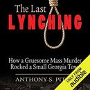 The Last Lynching by Anthony S. Pitch