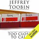 Too Close to Call by Jeffrey Toobin