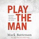 Play the Man: Becoming the Man God Created You to Be by Mark Batterson