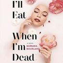 I'll Eat When I'm Dead by Barbara Bourland