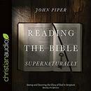 Reading the Bible Supernaturally by John Piper
