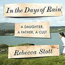 In the Days of Rain: A Daughter, a Father, a Cult by Rebecca Stott