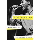 Otis Redding: An Unfinished Life by Jonathan Gould