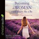 Becoming the Woman God Wants Me to Be by Donna Partow