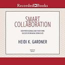 Smart Collaboration by Heidi K. Gardner