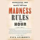 Madness Rules the Hour by Paul Starobin
