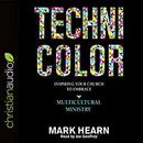 Technicolor: Inspiring Your Church to Embrace Multicultural Ministry by Mark Hearn